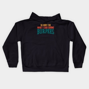 I'm Sorry For What I Said During Burpees Kids Hoodie